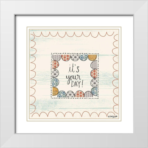 Its Your Day White Modern Wood Framed Art Print with Double Matting by Doucette, Katie