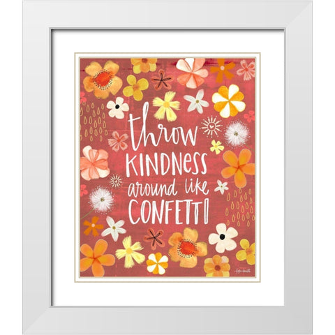 Throw Kindness Like Confetti White Modern Wood Framed Art Print with Double Matting by Doucette, Katie