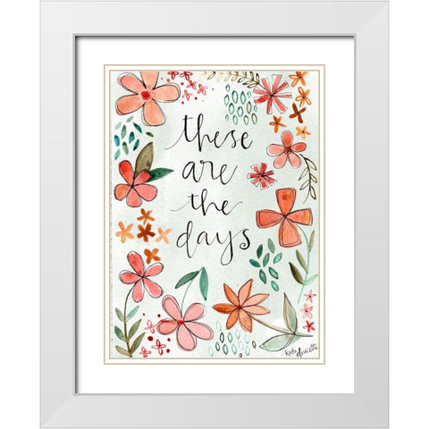 These Are the Days White Modern Wood Framed Art Print with Double Matting by Doucette, Katie