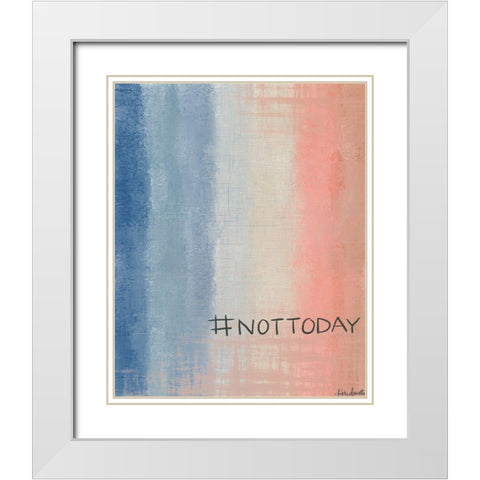 #nottoday White Modern Wood Framed Art Print with Double Matting by Doucette, Katie