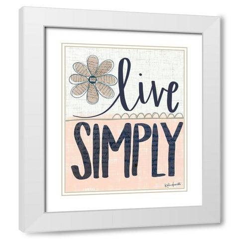 Live Simply White Modern Wood Framed Art Print with Double Matting by Doucette, Katie