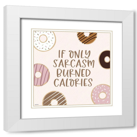 Sarcasm Calories White Modern Wood Framed Art Print with Double Matting by Brown, Kyra