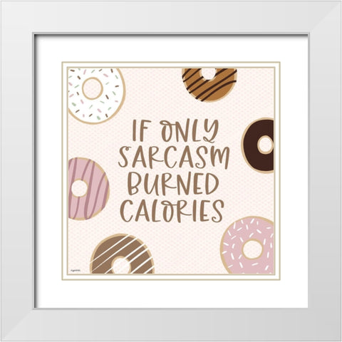 Sarcasm Calories White Modern Wood Framed Art Print with Double Matting by Brown, Kyra