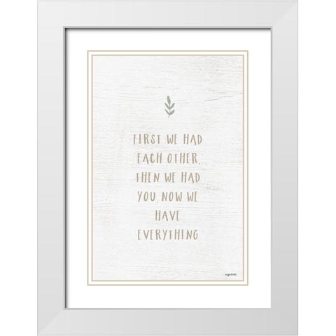 We Have Everything White Modern Wood Framed Art Print with Double Matting by Brown, Kyra