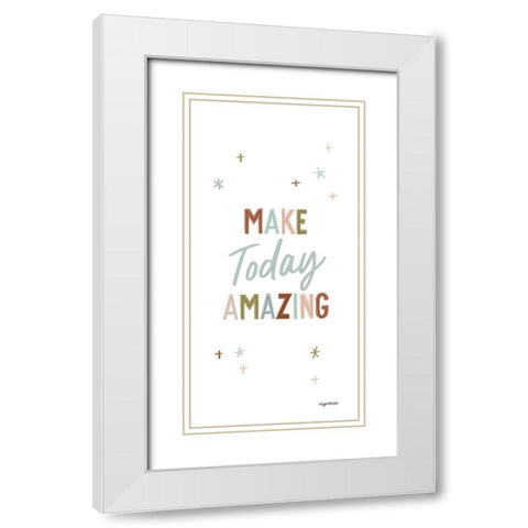 Make Today Amazing White Modern Wood Framed Art Print with Double Matting by Brown, Kyra