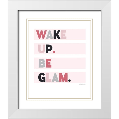 Wake up. Be glam. White Modern Wood Framed Art Print with Double Matting by Brown, Kyra