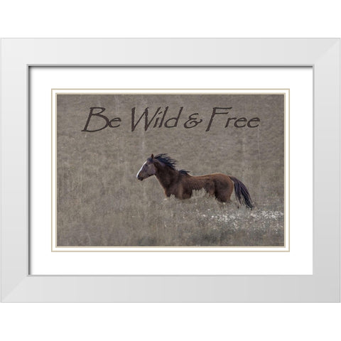 Be Wild and Free White Modern Wood Framed Art Print with Double Matting by McFerrin, Larry