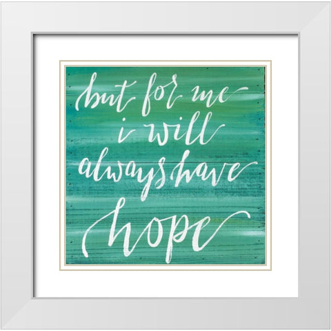 Always Have Hope White Modern Wood Framed Art Print with Double Matting by Strong, Molly Susan
