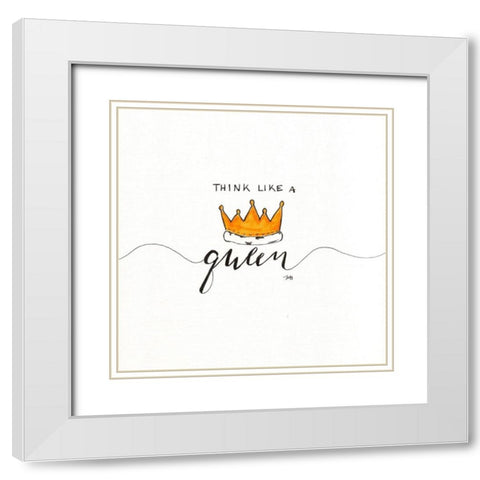 Think Like a Queen White Modern Wood Framed Art Print with Double Matting by Strong, Molly Susan