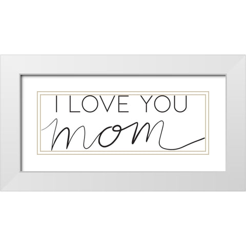 Love Mom White Modern Wood Framed Art Print with Double Matting by Rupp, Mariah