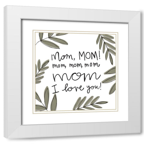 Mom Love White Modern Wood Framed Art Print with Double Matting by Rupp, Mariah