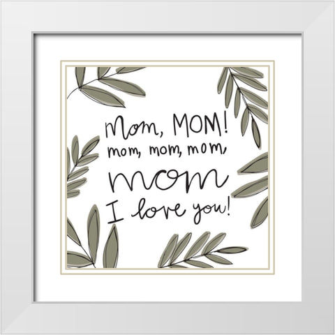 Mom Love White Modern Wood Framed Art Print with Double Matting by Rupp, Mariah