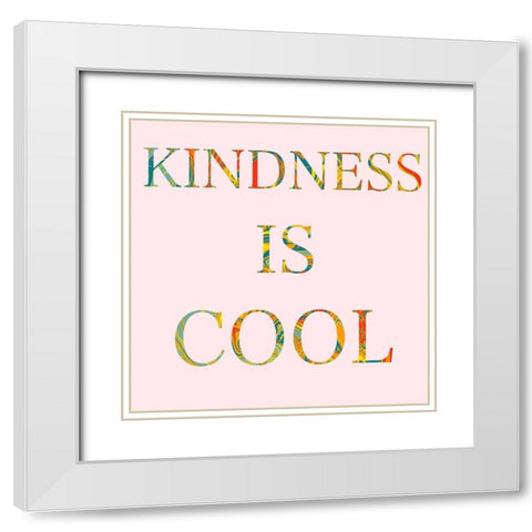 Kindness is Cool White Modern Wood Framed Art Print with Double Matting by Singleton, Ashley