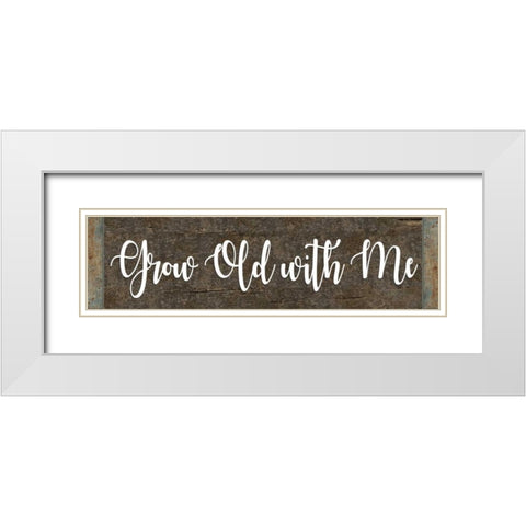 Grow Old With Me White Modern Wood Framed Art Print with Double Matting by ND Art and Design