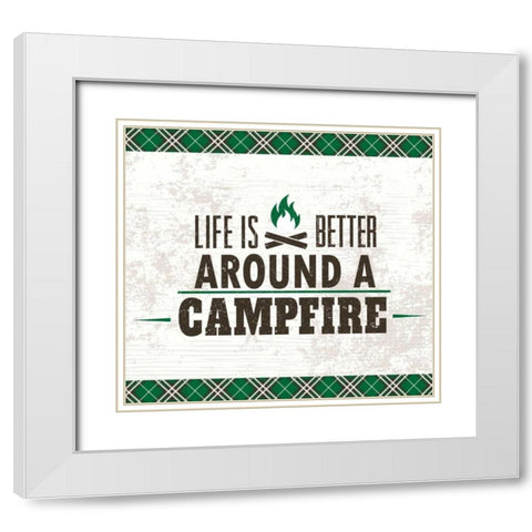 Life is Better Around a Campfire White Modern Wood Framed Art Print with Double Matting by ND Art and Design