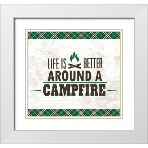 Life is Better Around a Campfire White Modern Wood Framed Art Print with Double Matting by ND Art and Design