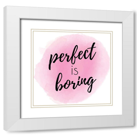 Perfect is Boring White Modern Wood Framed Art Print with Double Matting by ND Art and Design