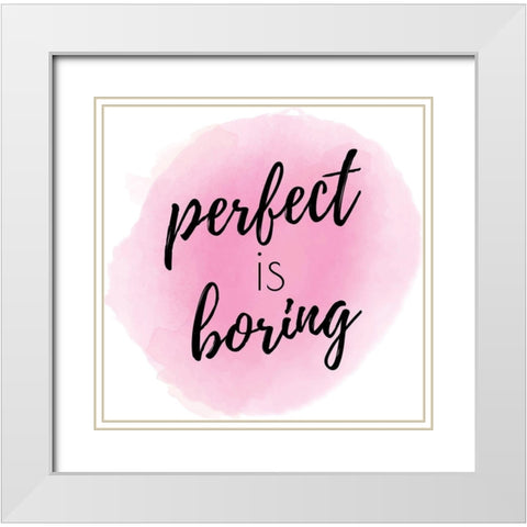 Perfect is Boring White Modern Wood Framed Art Print with Double Matting by ND Art and Design