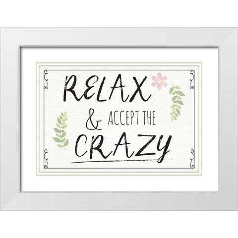 Relax and Accept the Crazy White Modern Wood Framed Art Print with Double Matting by ND Art
