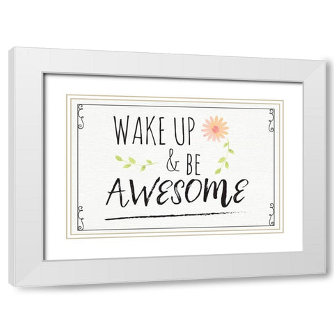 Wake Up and Be Awesome White Modern Wood Framed Art Print with Double Matting by ND Art