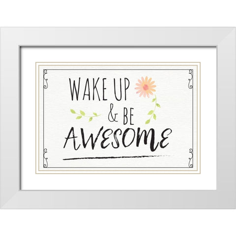Wake Up and Be Awesome White Modern Wood Framed Art Print with Double Matting by ND Art