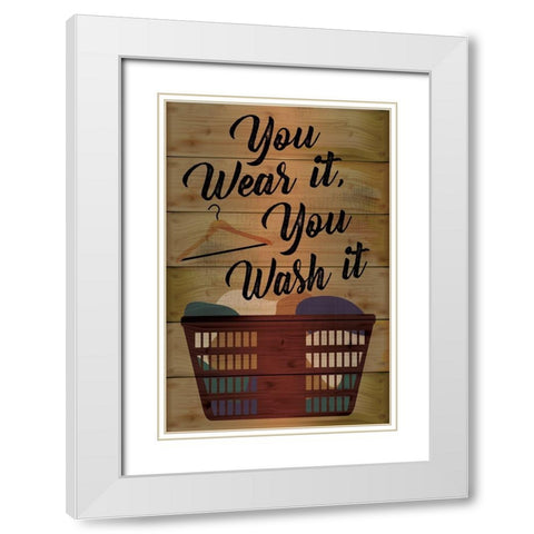 You Wear It, You Wash It White Modern Wood Framed Art Print with Double Matting by ND Art