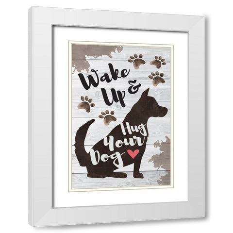 Wake Up and Hug Your Dog White Modern Wood Framed Art Print with Double Matting by ND Art
