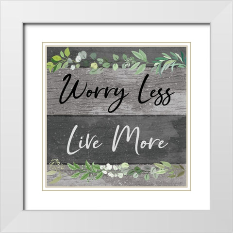 Worry Less, Live More White Modern Wood Framed Art Print with Double Matting by ND Art