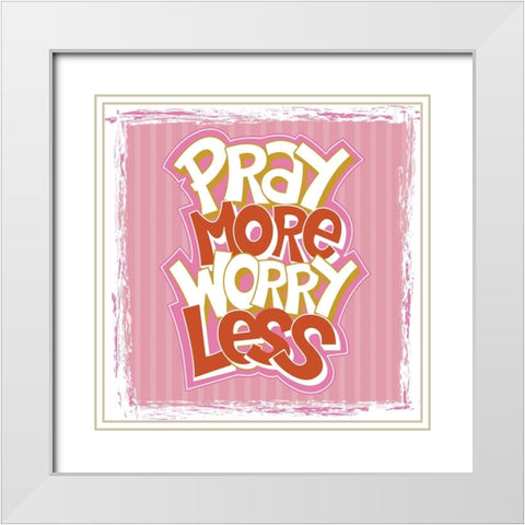 Pray More, Worry Less White Modern Wood Framed Art Print with Double Matting by ND Art