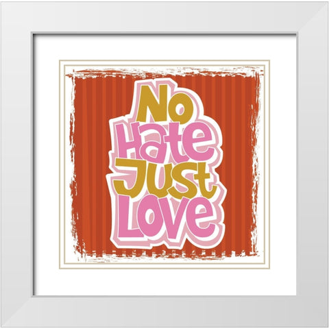 No Hate, Just Love White Modern Wood Framed Art Print with Double Matting by ND Art