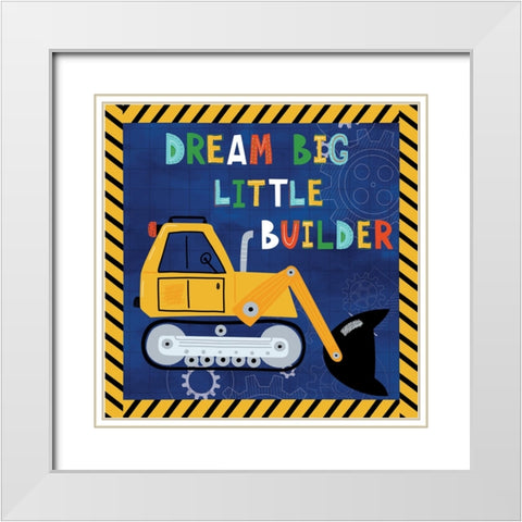 Dream Big, Little Builder White Modern Wood Framed Art Print with Double Matting by ND Art