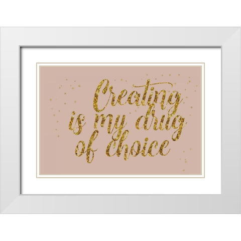 Creating is My Drug White Modern Wood Framed Art Print with Double Matting by Murdock, Ramona