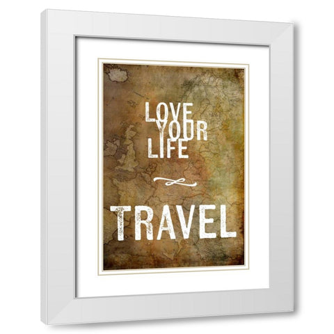 Love Your Life Travel White Modern Wood Framed Art Print with Double Matting by Murdock, Ramona
