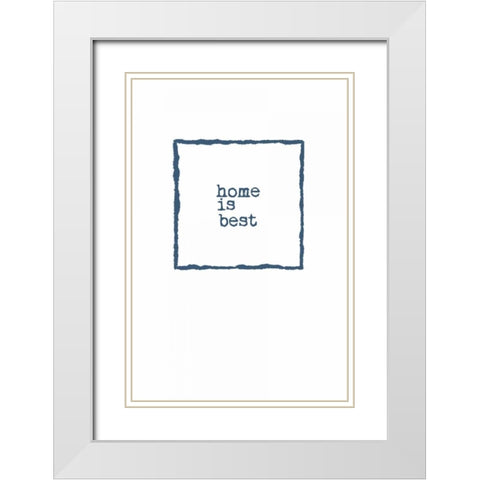 Home is Best White Modern Wood Framed Art Print with Double Matting by Murdock, Ramona