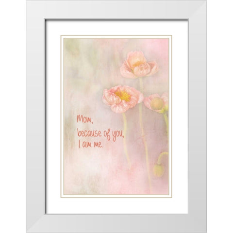Mom Because of You I Am Me White Modern Wood Framed Art Print with Double Matting by Murdock, Ramona