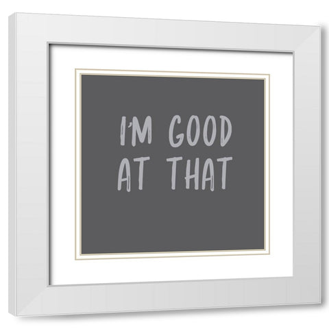 Im Good at That White Modern Wood Framed Art Print with Double Matting by Murdock, Ramona