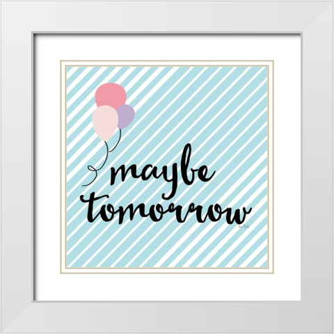 Maybe Tomorrow White Modern Wood Framed Art Print with Double Matting by Murdock, Ramona