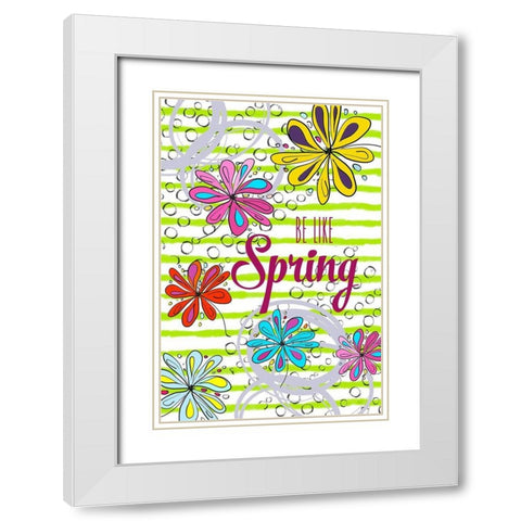 Be Like Spring White Modern Wood Framed Art Print with Double Matting by Murdock, Ramona