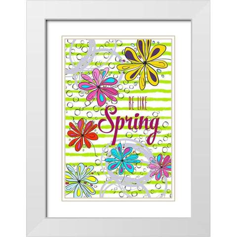 Be Like Spring White Modern Wood Framed Art Print with Double Matting by Murdock, Ramona
