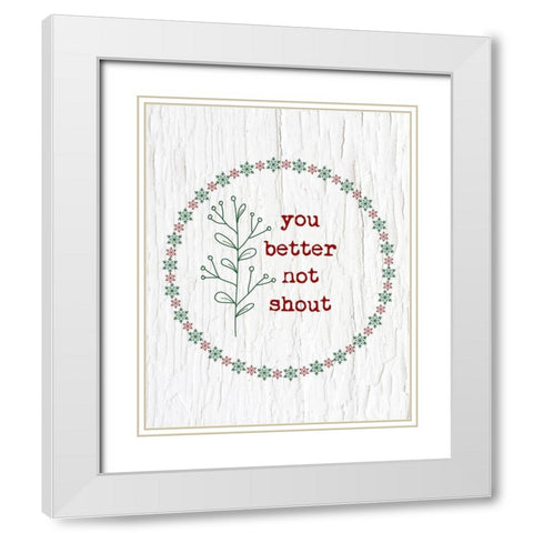You Better Not Shout White Modern Wood Framed Art Print with Double Matting by Murdock, Ramona