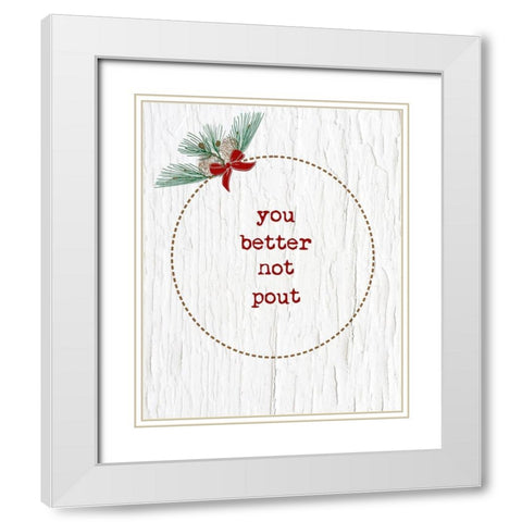 You Better Not Pout White Modern Wood Framed Art Print with Double Matting by Murdock, Ramona