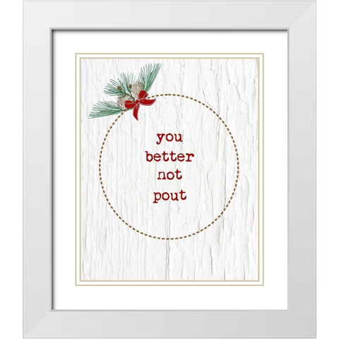 You Better Not Pout White Modern Wood Framed Art Print with Double Matting by Murdock, Ramona