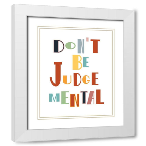 Dont Be Judgemental White Modern Wood Framed Art Print with Double Matting by Murdock, Ramona