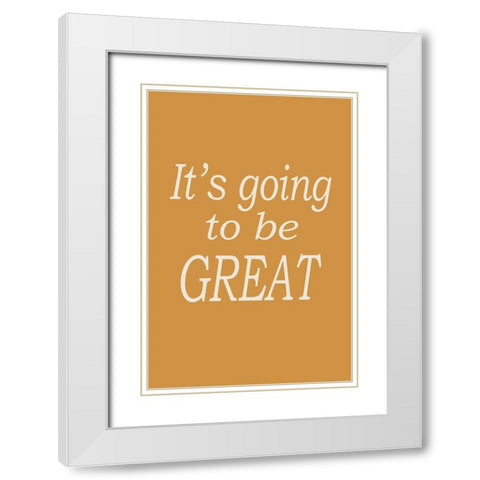 Going to be Great No. 1 White Modern Wood Framed Art Print with Double Matting by Murdock, Ramona