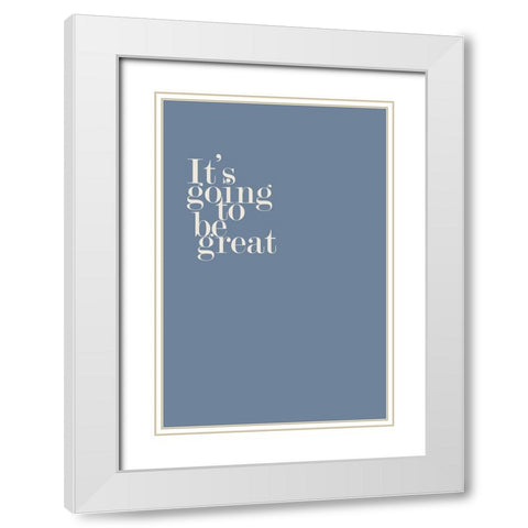 Going to be Great No. 3 White Modern Wood Framed Art Print with Double Matting by Murdock, Ramona