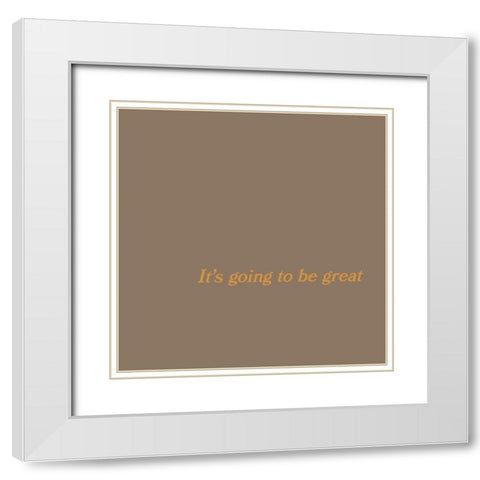 Going to be Great No. 6 White Modern Wood Framed Art Print with Double Matting by Murdock, Ramona