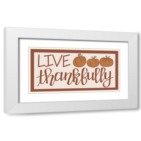 Live Thankfully White Modern Wood Framed Art Print with Double Matting by Dicks, Stephanie