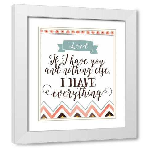 Lord If I Have You White Modern Wood Framed Art Print with Double Matting by Moss, Tara