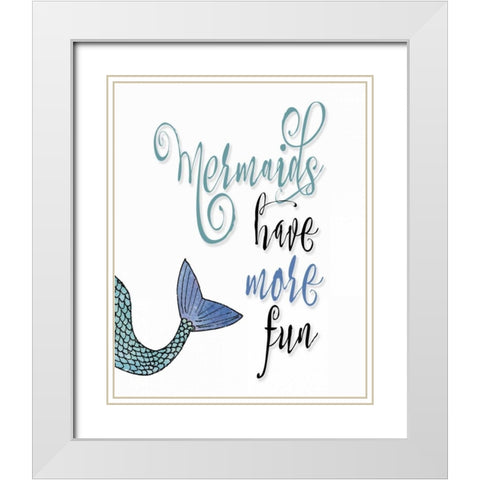 Mermaids Have More Fun White Modern Wood Framed Art Print with Double Matting by Moss, Tara