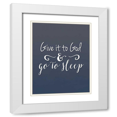 Give it to God White Modern Wood Framed Art Print with Double Matting by Moss, Tara